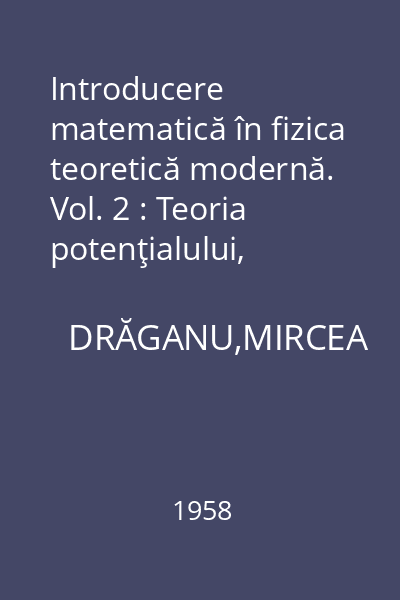 Introducere matematică în fizica teoretică modernă. Vol. 2 : Teoria potenţialului, electromagnetismul şi teoria relativităţii restrînse