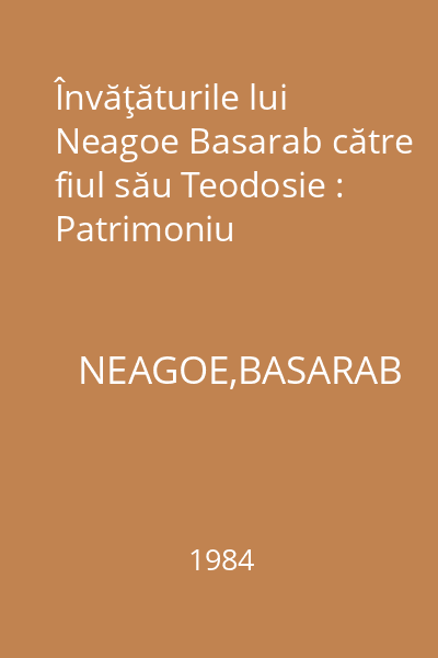 Învăţăturile lui Neagoe Basarab către fiul său Teodosie : Patrimoniu