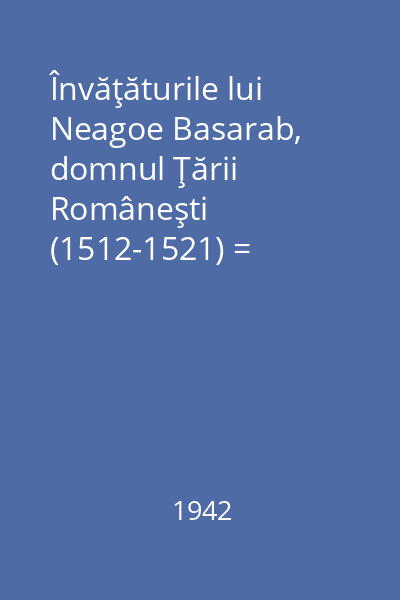 Învăţăturile lui Neagoe Basarab, domnul Ţării Româneşti (1512-1521) = Versiunea grecească : Studii şi Cercetă