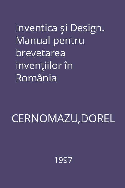 Inventica şi Design. Manual pentru brevetarea invenţiilor în România