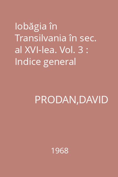 Iobăgia în Transilvania în sec. al XVI-lea. Vol. 3 : Indice general
