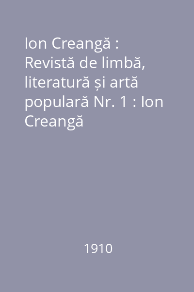 Ion Creangă : Revistă de limbă, literatură și artă populară Nr. 1 : Ion Creangă
