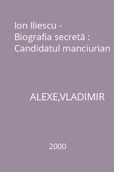 Ion Iliescu - Biografia secretă : Candidatul manciurian