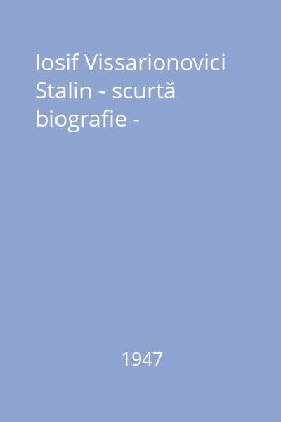 Iosif Vissarionovici Stalin - scurtă biografie -