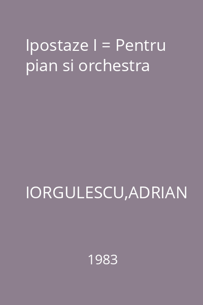 Ipostaze I = Pentru pian si orchestra