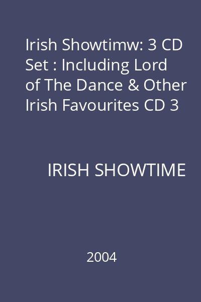 Irish Showtimw: 3 CD Set : Including Lord of The Dance & Other Irish Favourites CD 3