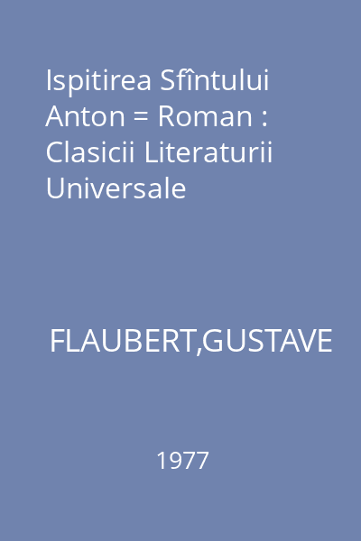 Ispitirea Sfîntului Anton = Roman : Clasicii Literaturii Universale