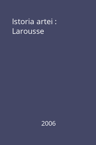 Istoria artei : Larousse