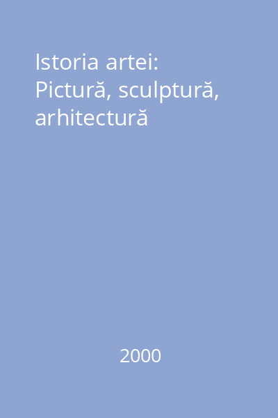 Istoria artei: Pictură, sculptură, arhitectură