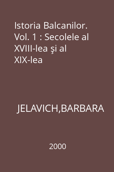 Istoria Balcanilor. Vol. 1 : Secolele al XVIII-lea şi al XIX-lea