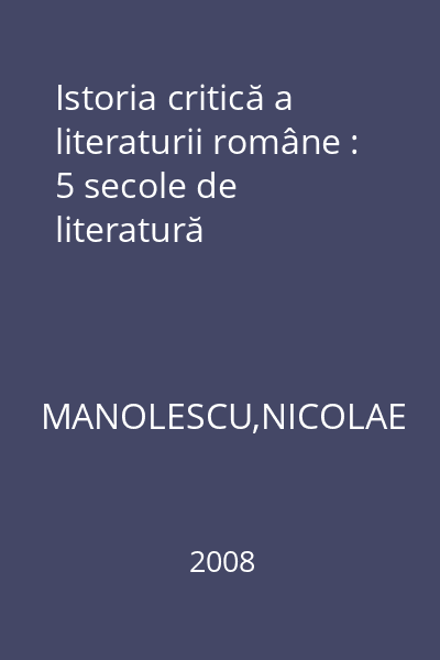 Istoria critică a literaturii române : 5 secole de literatură