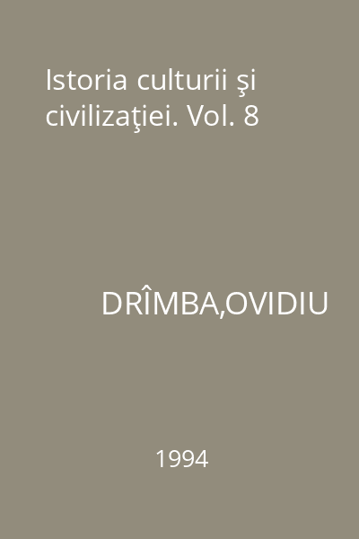 Istoria culturii şi civilizaţiei. Vol. 8