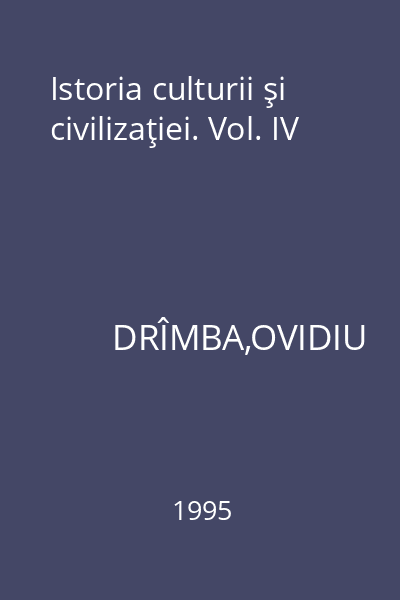 Istoria culturii şi civilizaţiei. Vol. IV
