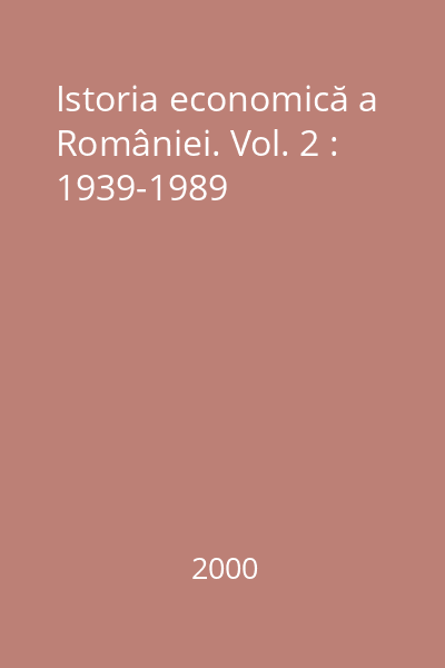 Istoria economică a României. Vol. 2 : 1939-1989
