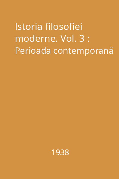 Istoria filosofiei moderne. Vol. 3 : Perioada contemporană