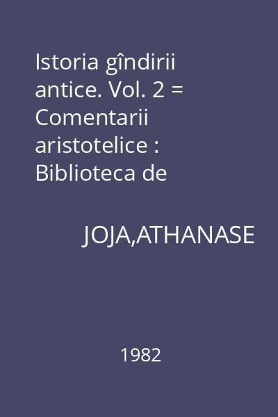 Istoria gîndirii antice. Vol. 2 = Comentarii aristotelice : Biblioteca de Filosofie
