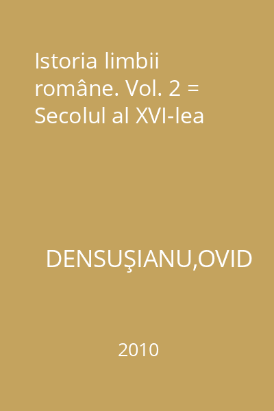 Istoria limbii române. Vol. 2 = Secolul al XVI-lea