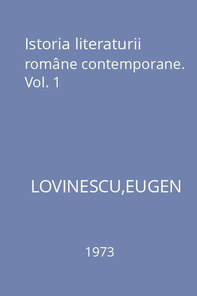 Istoria literaturii române contemporane. Vol. 1