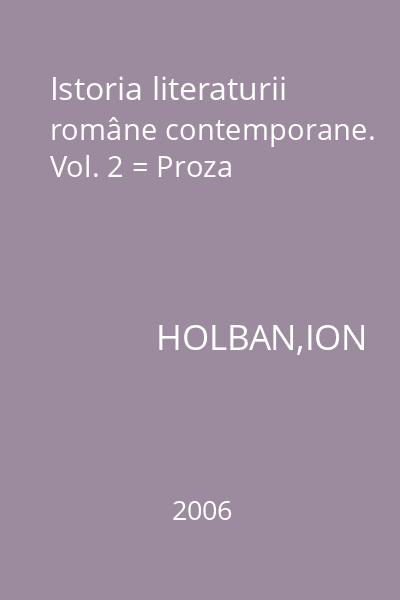 Istoria literaturii române contemporane. Vol. 2 = Proza