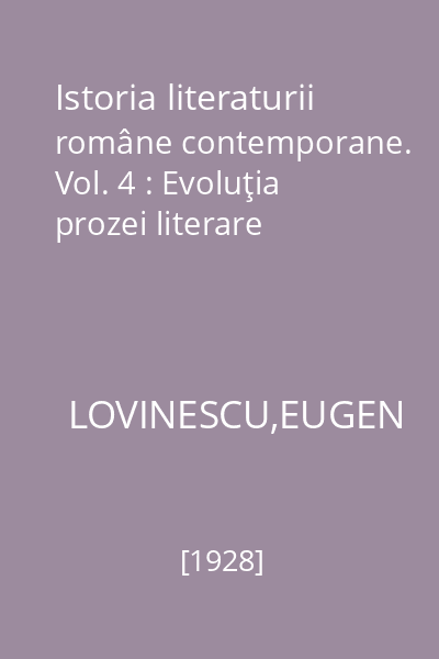 Istoria literaturii române contemporane. Vol. 4 : Evoluţia prozei literare