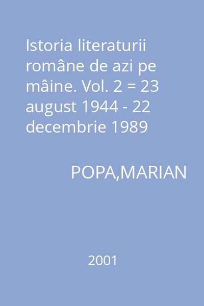 Istoria literaturii române de azi pe mâine. Vol. 2 = 23 august 1944 - 22 decembrie 1989