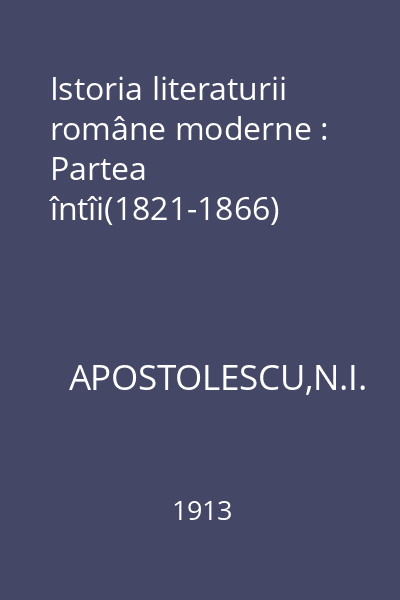 Istoria literaturii române moderne : Partea întîi(1821-1866)