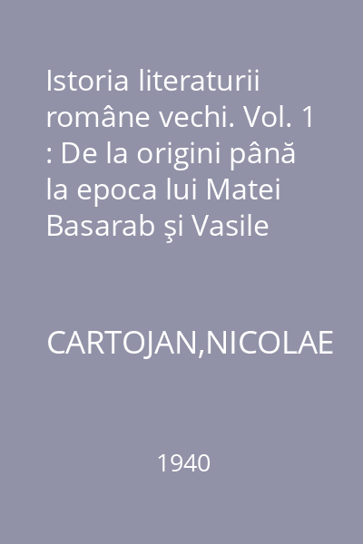 Istoria literaturii române vechi. Vol. 1 : De la origini până la epoca lui Matei Basarab şi Vasile Lupu