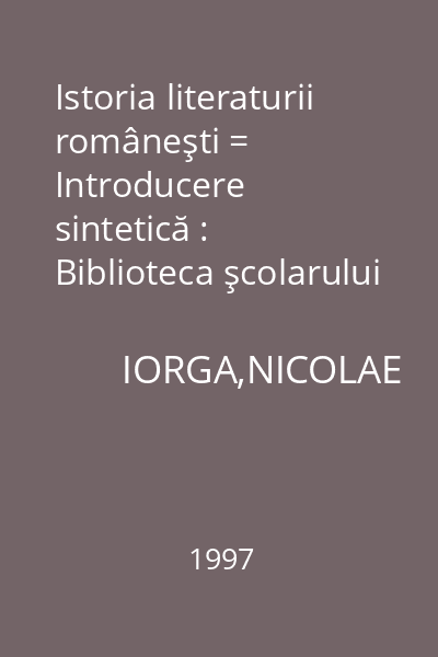 Istoria literaturii româneşti = Introducere sintetică : Biblioteca şcolarului