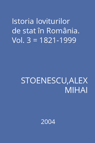 Istoria loviturilor de stat în România. Vol. 3 = 1821-1999