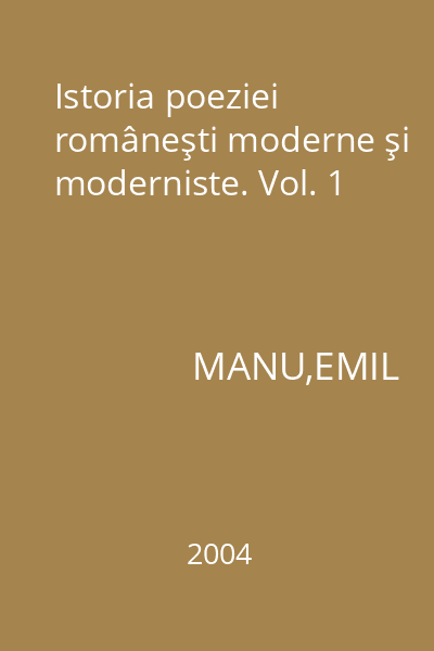 Istoria poeziei româneşti moderne şi moderniste. Vol. 1