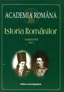 Istoria românilor. Vol. 7. Tom. 1 = Constituirea României moderne 1821-1878