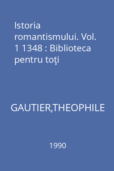Istoria romantismului. Vol. 1 1348 : Biblioteca pentru toţi