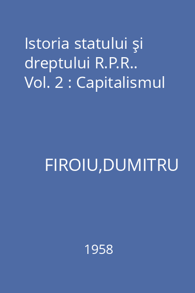 Istoria statului şi dreptului R.P.R.. Vol. 2 : Capitalismul