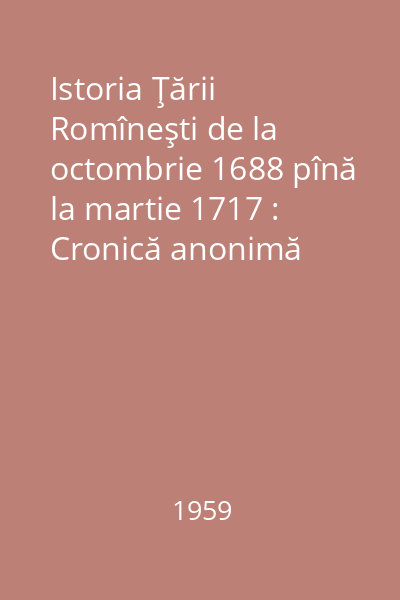 Istoria Ţării Romîneşti de la octombrie 1688 pînă la martie 1717 : Cronică anonimă