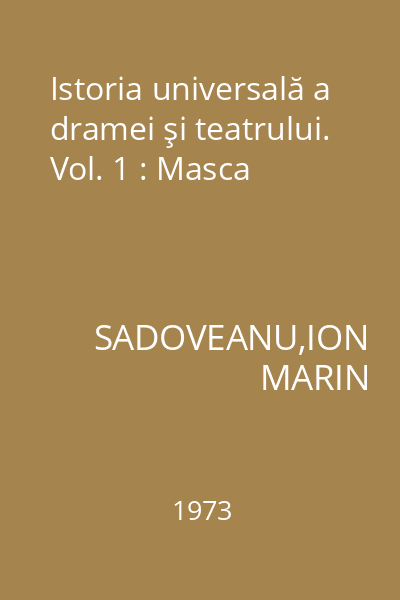 Istoria universală a dramei şi teatrului. Vol. 1 : Masca