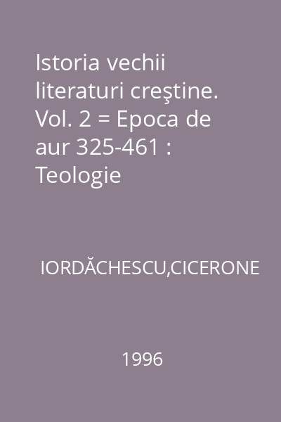 Istoria vechii literaturi creştine. Vol. 2 = Epoca de aur 325-461 : Teologie