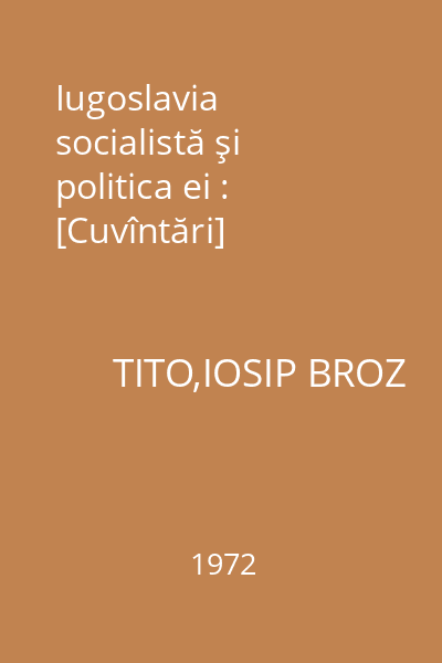 Iugoslavia socialistă şi politica ei : [Cuvîntări]