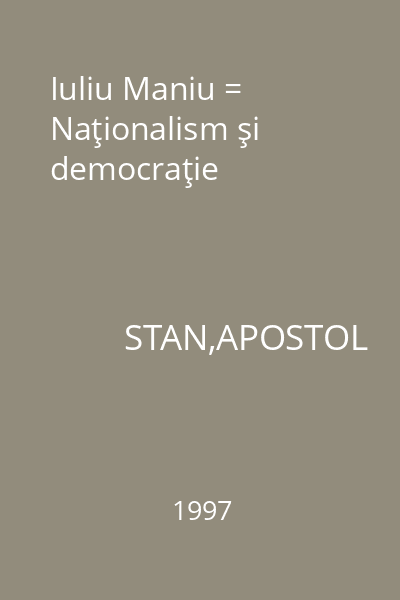 Iuliu Maniu = Naţionalism şi democraţie