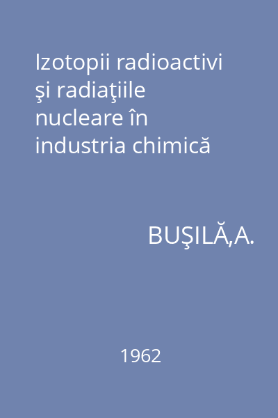 Izotopii radioactivi şi radiaţiile nucleare în industria chimică