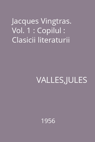Jacques Vingtras. Vol. 1 : Copilul : Clasicii literaturii
