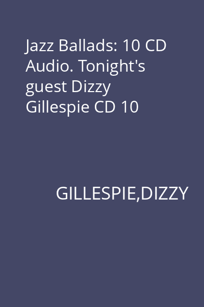Jazz Ballads: 10 CD Audio. Tonight's guest Dizzy Gillespie CD 10