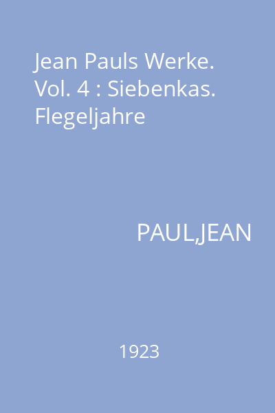 Jean Pauls Werke. Vol. 4 : Siebenkas. Flegeljahre