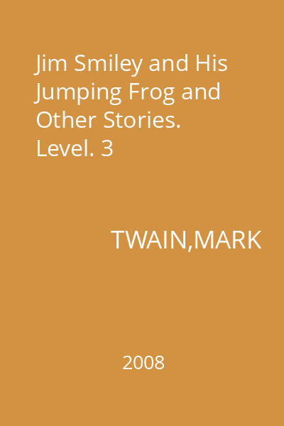 Jim Smiley and His Jumping Frog and Other Stories. Level. 3