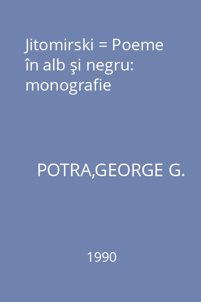 Jitomirski = Poeme în alb şi negru: monografie