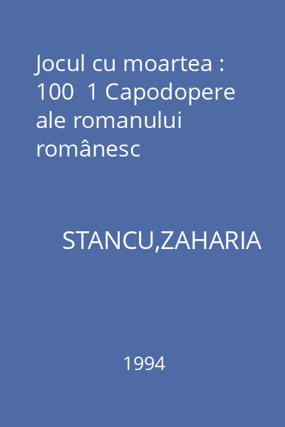Jocul cu moartea : 100  1 Capodopere ale romanului românesc
