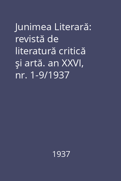 Junimea Literară: revistă de literatură critică şi artă. an XXVI, nr. 1-9/1937