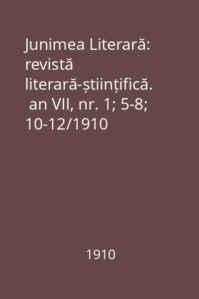 Junimea Literară: revistă literară-științifică.  an VII, nr. 1; 5-8; 10-12/1910