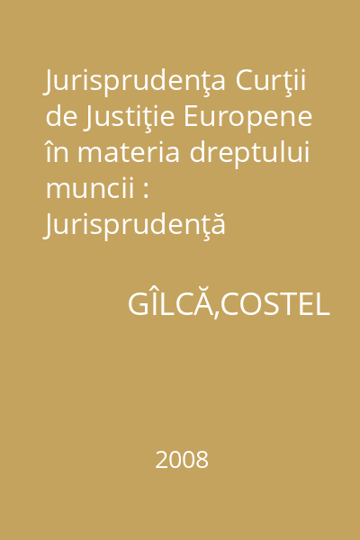 Jurisprudenţa Curţii de Justiţie Europene în materia dreptului muncii : Jurisprudenţă