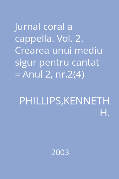 Jurnal coral a cappella. Vol. 2. Crearea unui mediu sigur pentru cantat = Anul 2, nr.2(4)