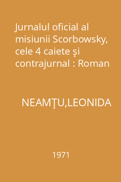Jurnalul oficial al misiunii Scorbowsky, cele 4 caiete şi contrajurnal : Roman